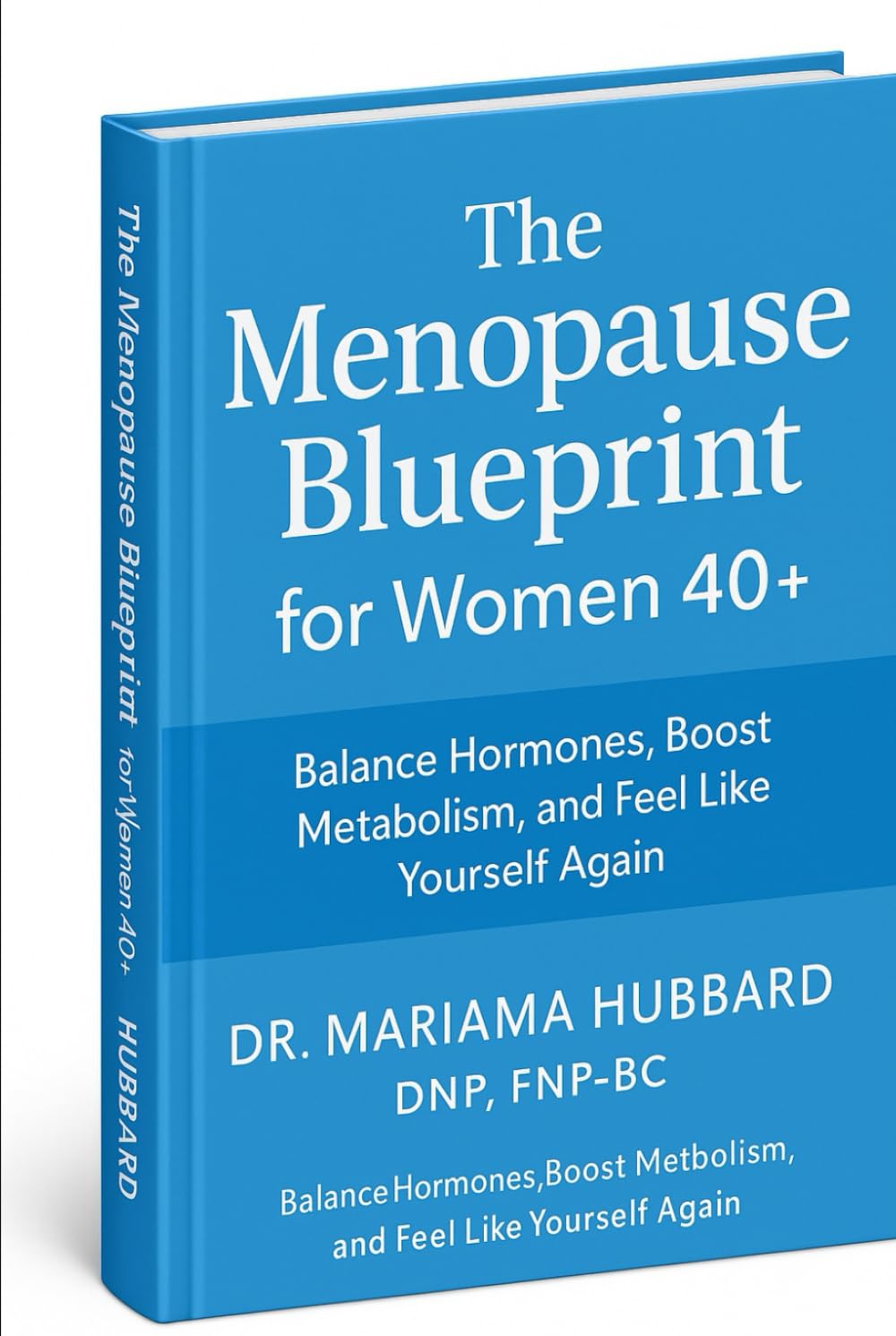 The Menopause Blueprint: A Clinical Guide to Hormones, Metabolism, and Well-Being in Midlife: Evidence-based strategies for women 40+ to support energy, weight, mood, and healthy aging.