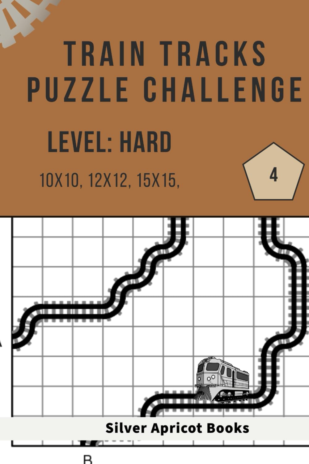 Train Tracks Puzzle Challenge – (Volume 4): 210 Brand-New Hard Logic Puzzles (10x10, 12x12, 15x15)