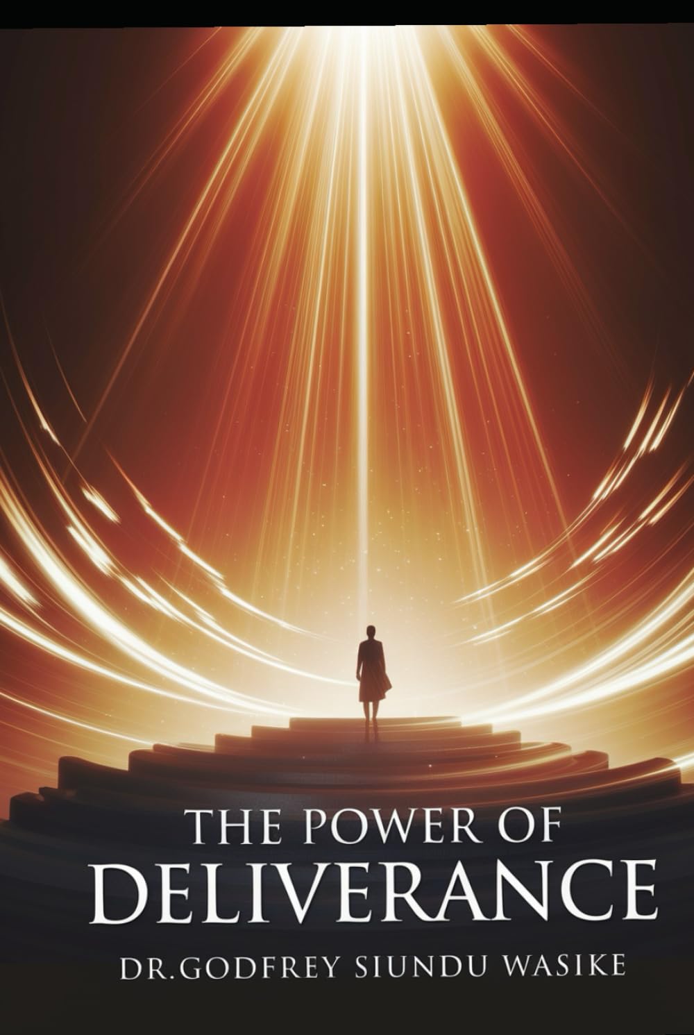 The Power Of Deliverance: Harnessing Spiritual Deliverance to Liberate and Heal The Children Of God