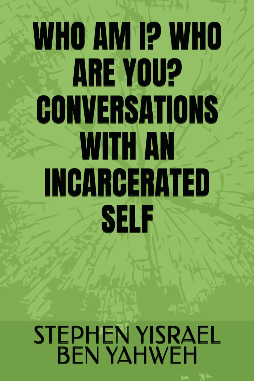 WHO AM I? WHO ARE YOU? CONVERSATIONS WITH AN INCARCERATED SELF