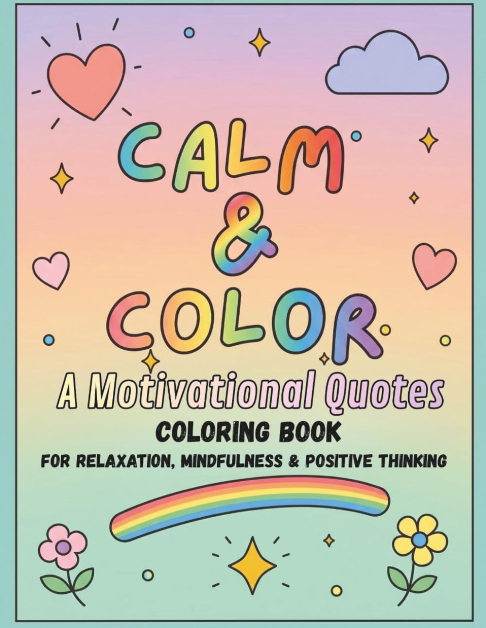 Calm & Color: Motivational Quotes Coloring Book for Adults: Easy & Relaxing Designs for Stress Relief, Mindfulness & Positive Thinking