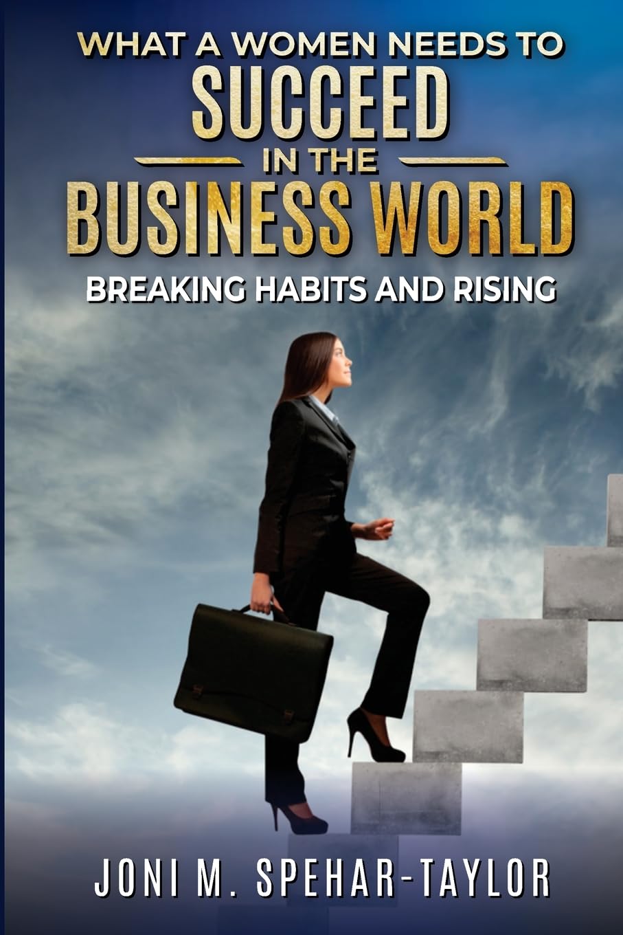 What a Women Needs to Succeed in the Business World: Breaking Habits and Rising Paperback – Import, 28 August 2023