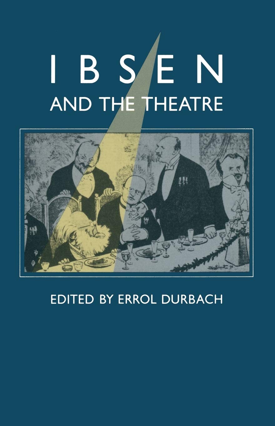 Ibsen and the Theatre: Essays in Celebration of the 150th Anniversary of Henrik Ibsen’s Birth