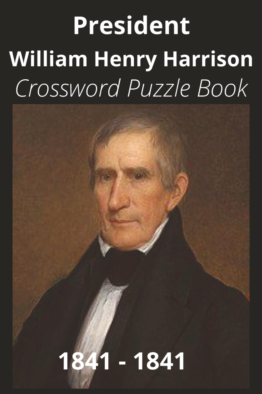 President William Henry Harrison Crossword Puzzle Book: Crossword Puzzles with Easy to Read Print about U.S. President William Henry Harrison, ... Gift for Vacations, Holidays, and Free Times