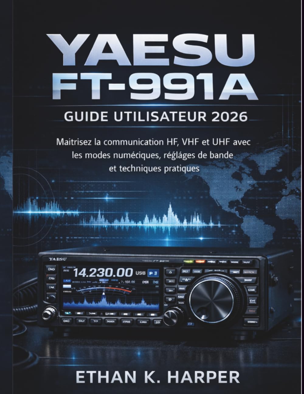 Guide de l'utilisateur Yaesu FT-991A 2026: Maîtrisez les communications HF, VHF et UHF grâce aux modes numériques, aux réglages de bande et aux techniques d’exploitation pratiques