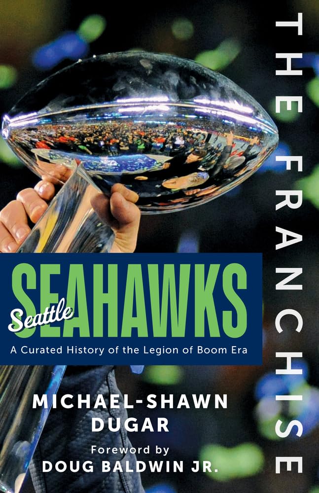 The Franchise: Seattle Seahawks: A Curated History of the Hawks