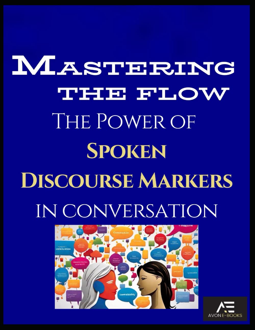 Mastering the Flow: The Power of Spoken Discourse Markers in Conversation