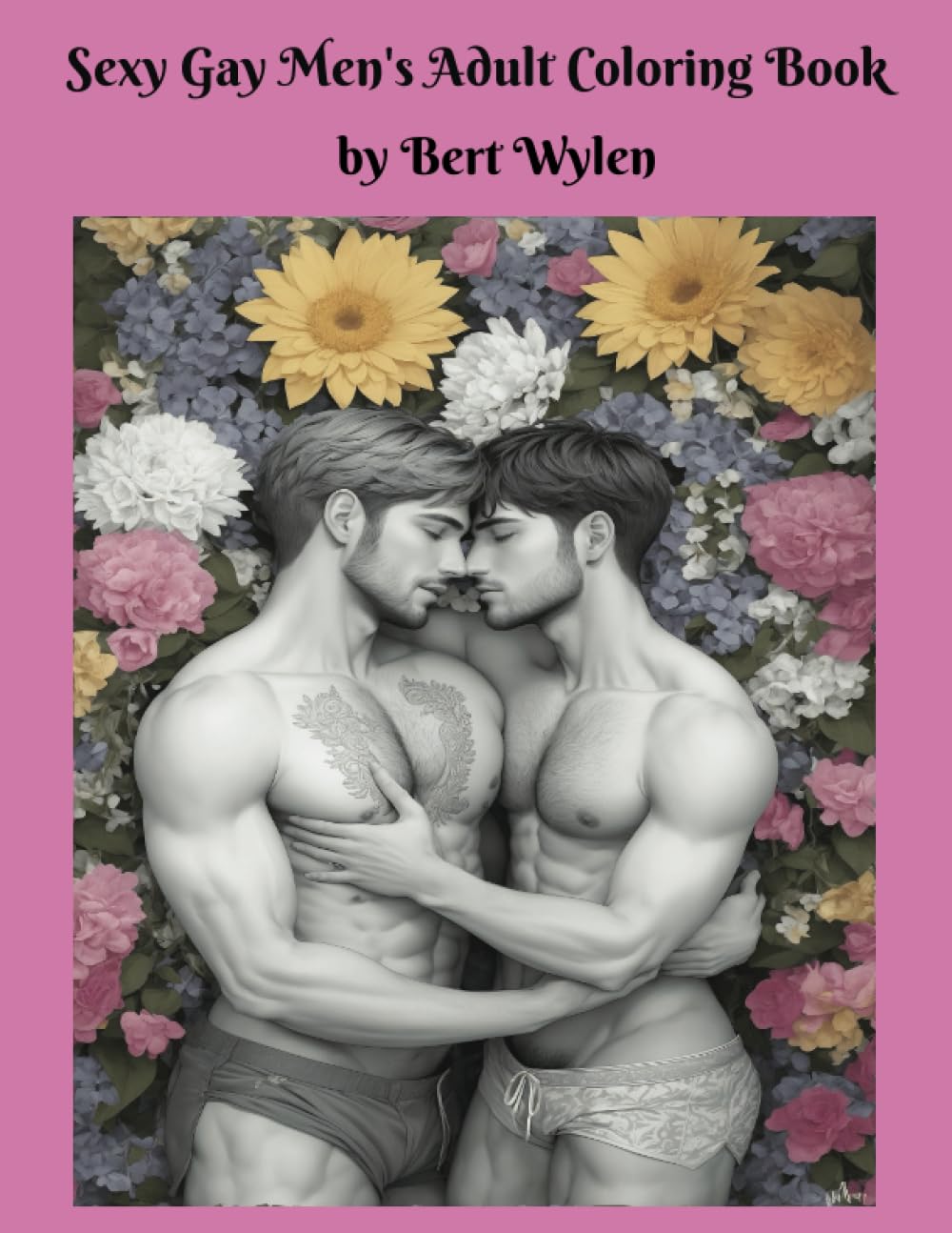 Sexy Gay Men's Adult Coloring Book: Love is Love in the full colors of life for men who identify as gay, queer, LGBT, bisexual, and trans.