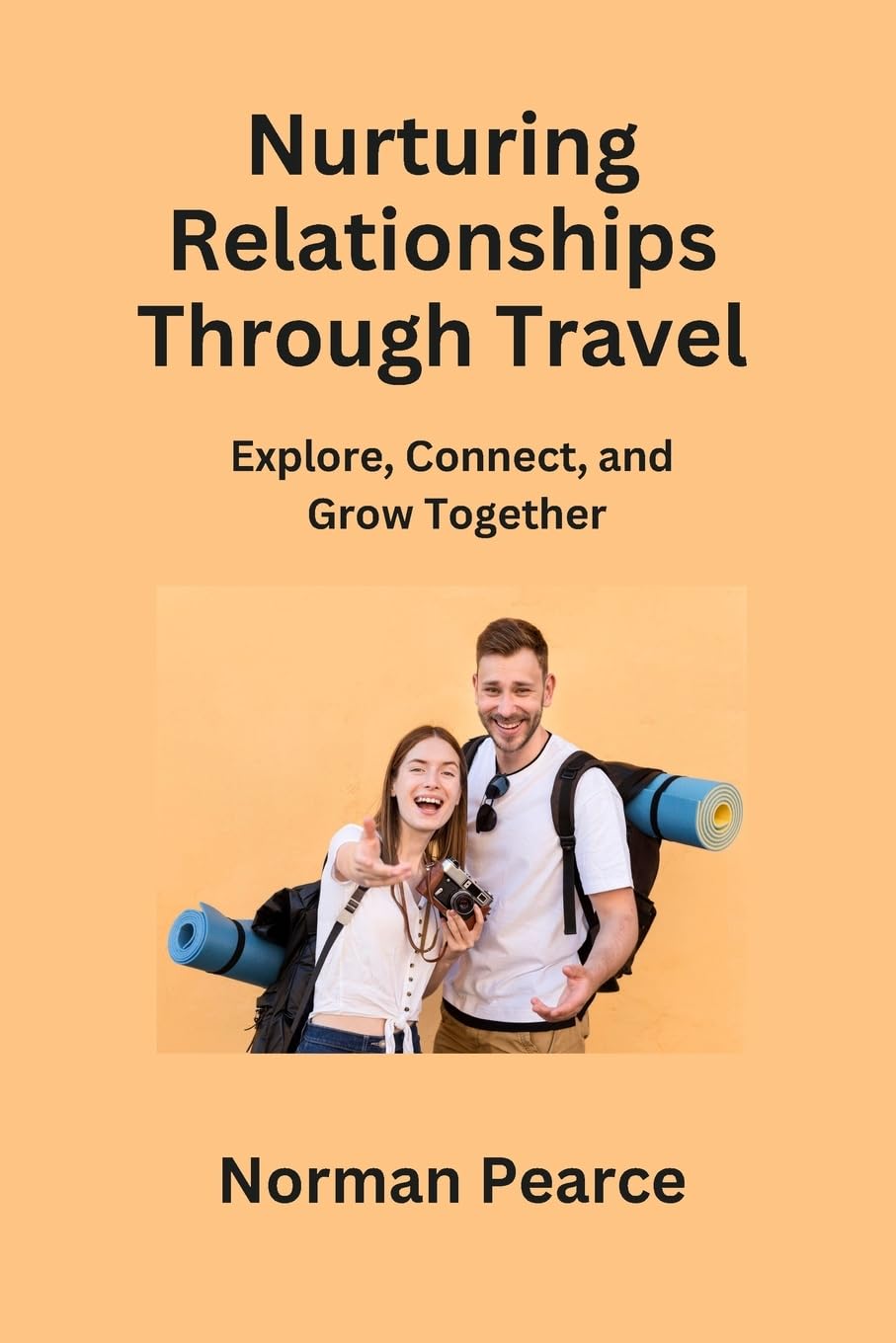Nurturing Relationships Through Travel: Explore, Connect, and Grow Together