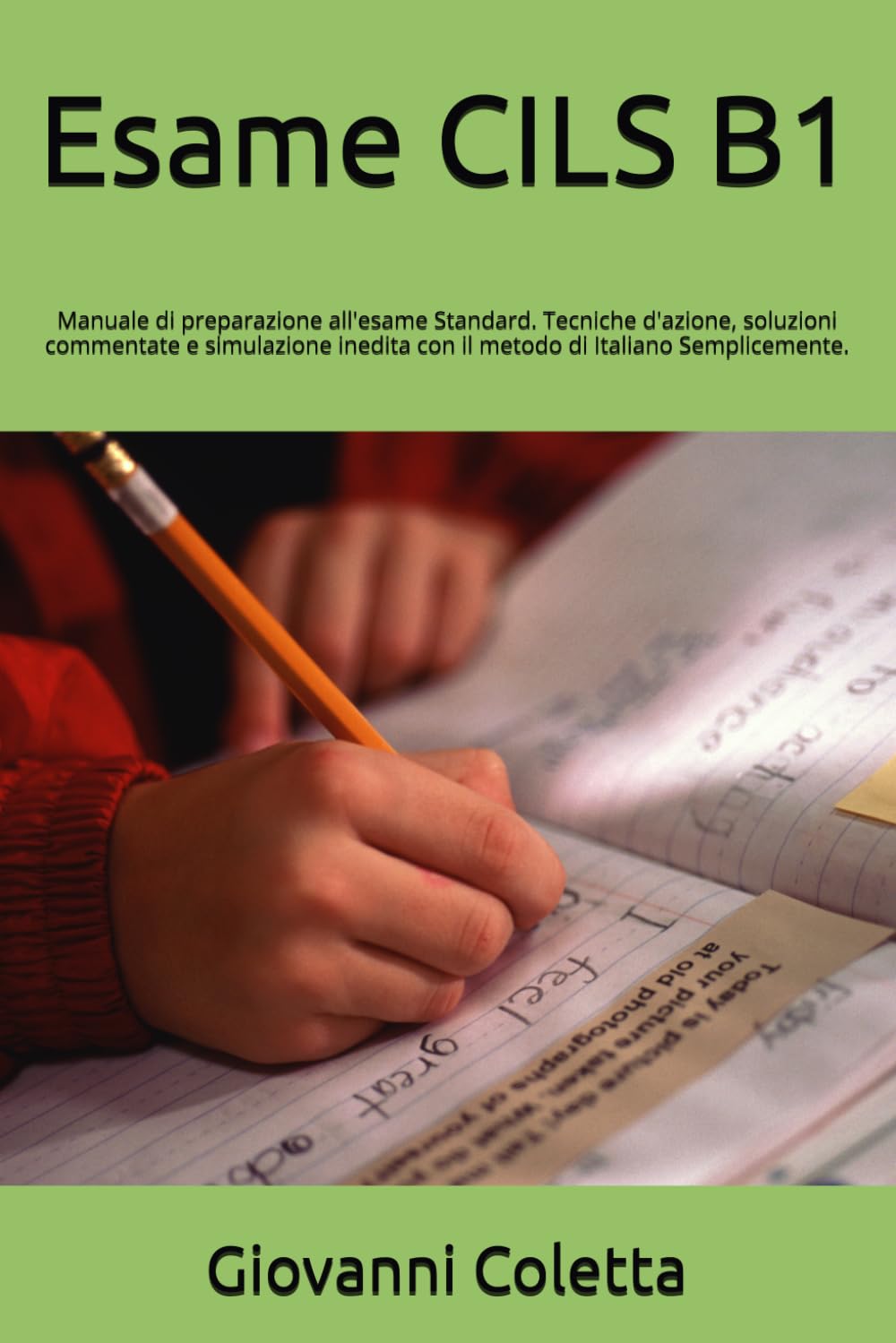 Esame CILS B1: Manuale di preparazione all'esame Standard. Tecniche d'azione, soluzioni commentate e simulazione inedita con il metodo di Italiano Semplicemente.