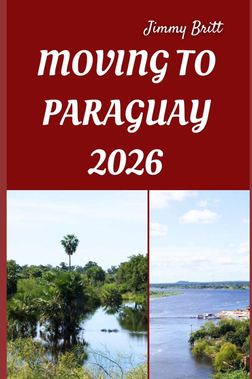 MOVING TO PARAGUAY 2026: Smart Strategies, Local Insights, and Practical Tips for a Smooth Transition to Paraguay in 2026