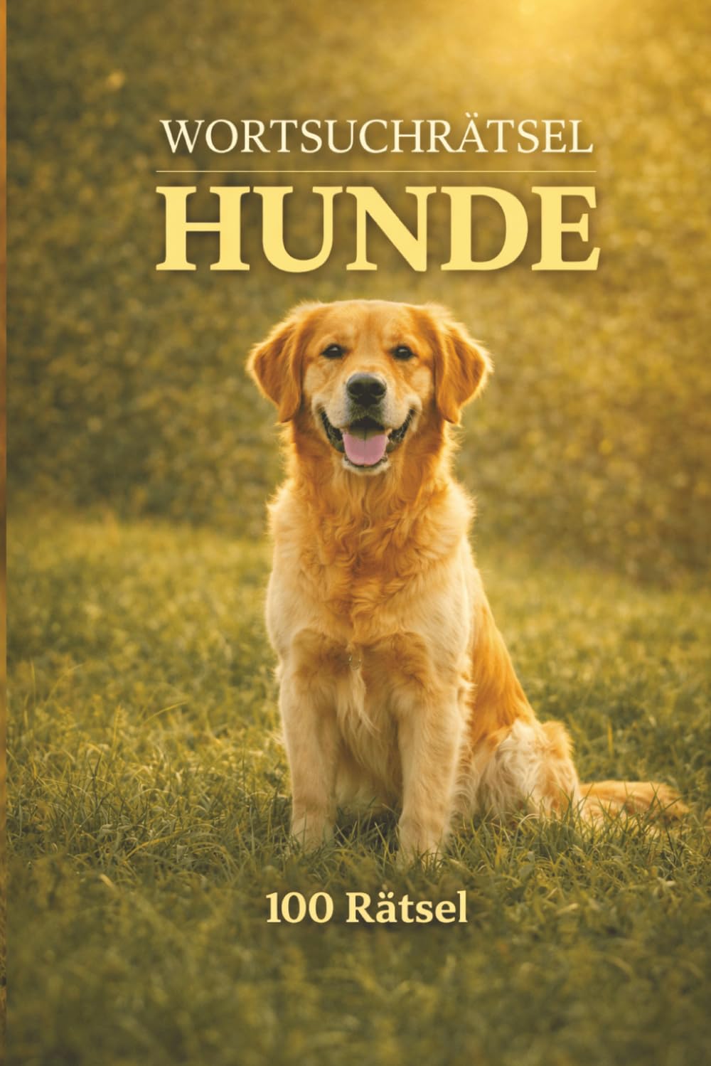 Wortsuchrätsel Hunde: 100 Rätsel rund um Hunderassen - Rätselbuch für Erwachsene zur Entspannung und Konzentration