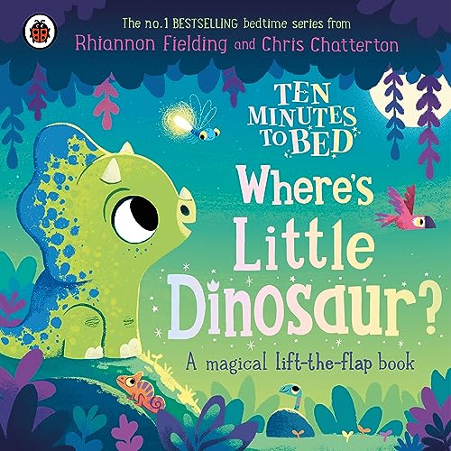 Ten Minutes To Bed: Where'S Little Dinosaur?: A Magical Lift-The-Flap Book