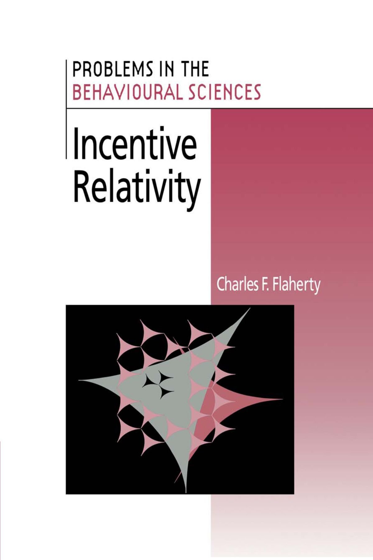 Incentive Relativity: 15 (Problems in the Behavioural Sciences, Series Number 15)
