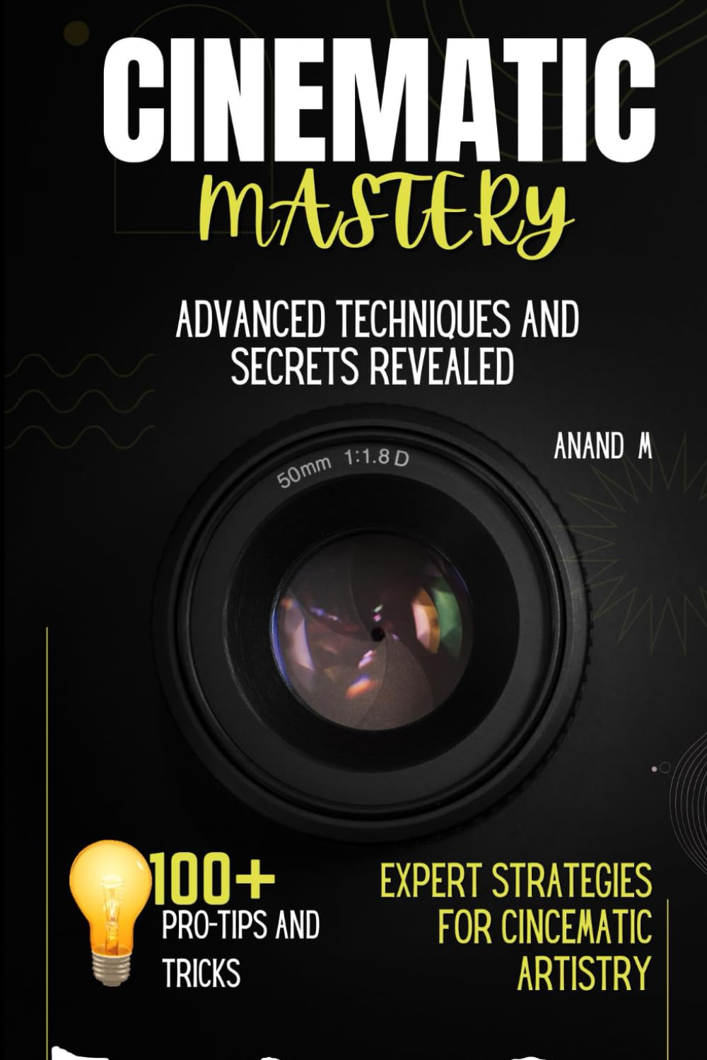 Cinematic Mastery - Advanced Secrets and Techniques Revealed | Expert Strategies for Cinematic Artistry | 100+ Pro Tips and Tricks