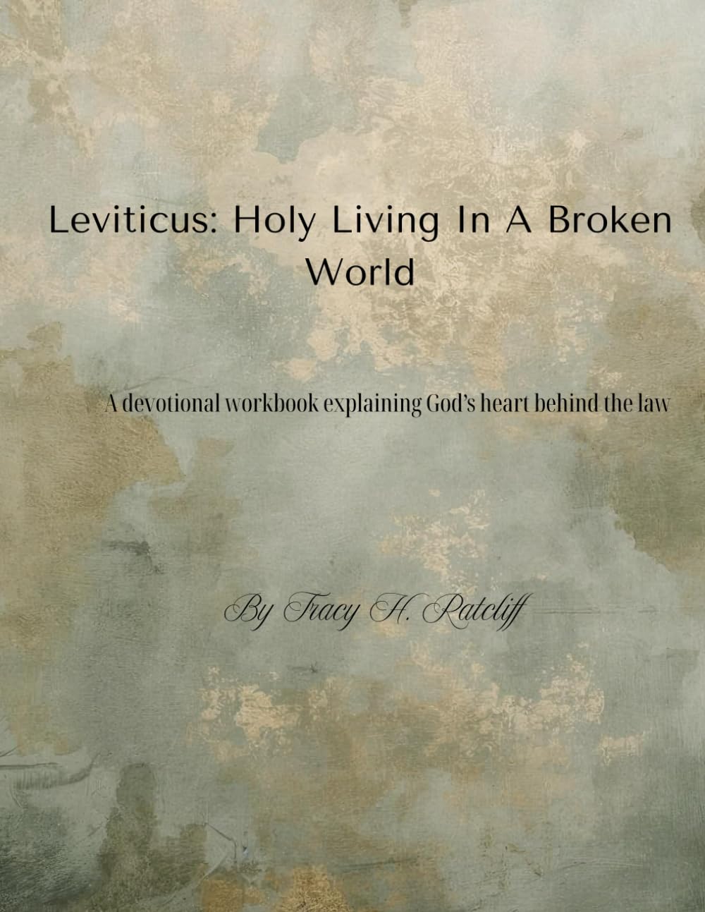Leviticus: Holy Living in a Broken World: A devotional workbook explaining God's Heart behind the law