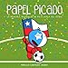 Papel Picado: Chilito y la Increíble Historia de un Viejo Crack del Fútbol (Spanish Edition)