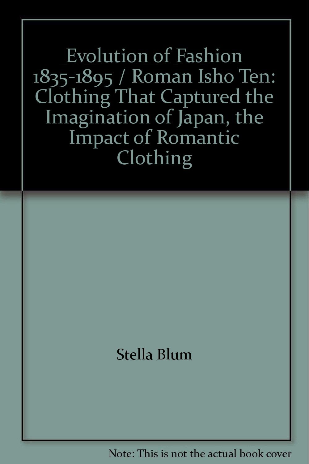 Evolution of Fashion 1835-1895 / Roman Isho Ten: Clothing That Captured the Imagination of Japan, the Impact of Romantic Clothing