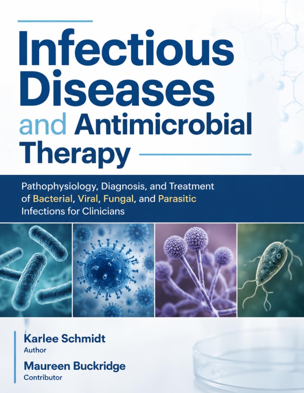 Infectious Diseases and Antimicrobial Therapy: Pathophysiology, Diagnosis, and Treatment of Bacterial, Viral, Fungal, and Parasitic Infections for Clinicians