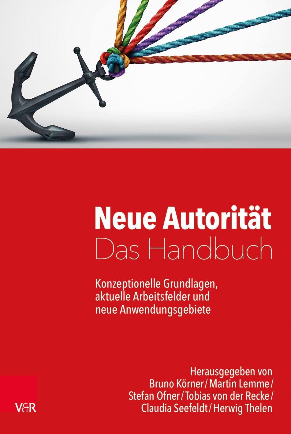 Neue Autorität - Das Handbuch: Konzeptionelle Grundlagen, aktuelle Arbeitsfelder und neue Anwendungsgebiete
