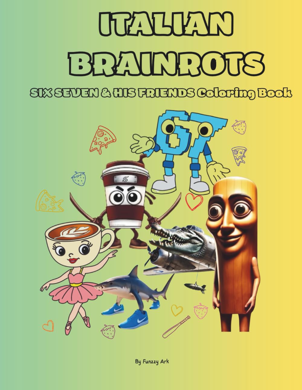ITALIAN BRAINROTS: SIX SEVEN & HIS FRIENDS COLORING BOOK