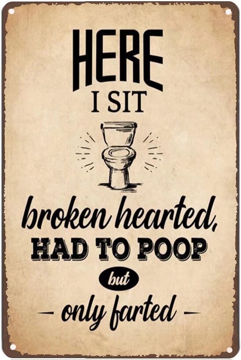 Here I Sit Broken Hearted Had to Poop But Only Farted- Washroom Tin Sign Wall Poster Decor Funny Retro Bar Coffee Pub Gift Wall Decor Sign 8x12 Inch