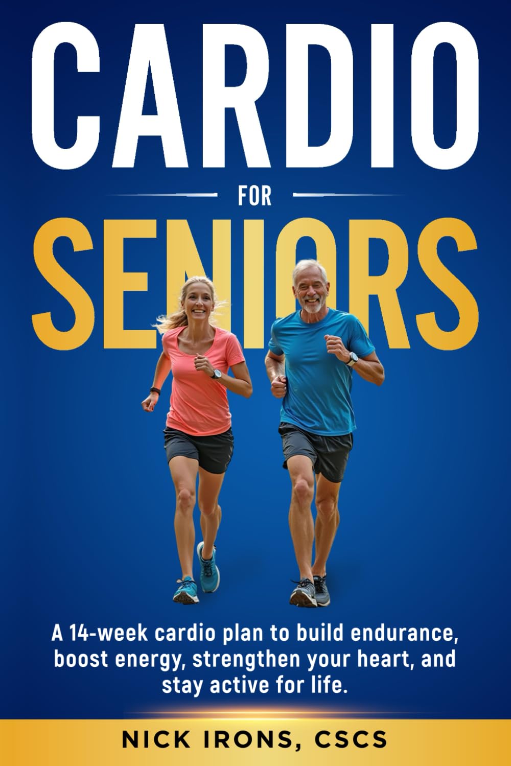 Cardio for Seniors: A 14-WEEK CARDIO PLAN TO BUILD ENDURANCE, BOOST ENERGY, STRENGTHEN YOUR HEART, AND STAY ACTIVE FOR LIFE (The Active Aging Series ... You Strong, Steady, and Thriving at Any Age)