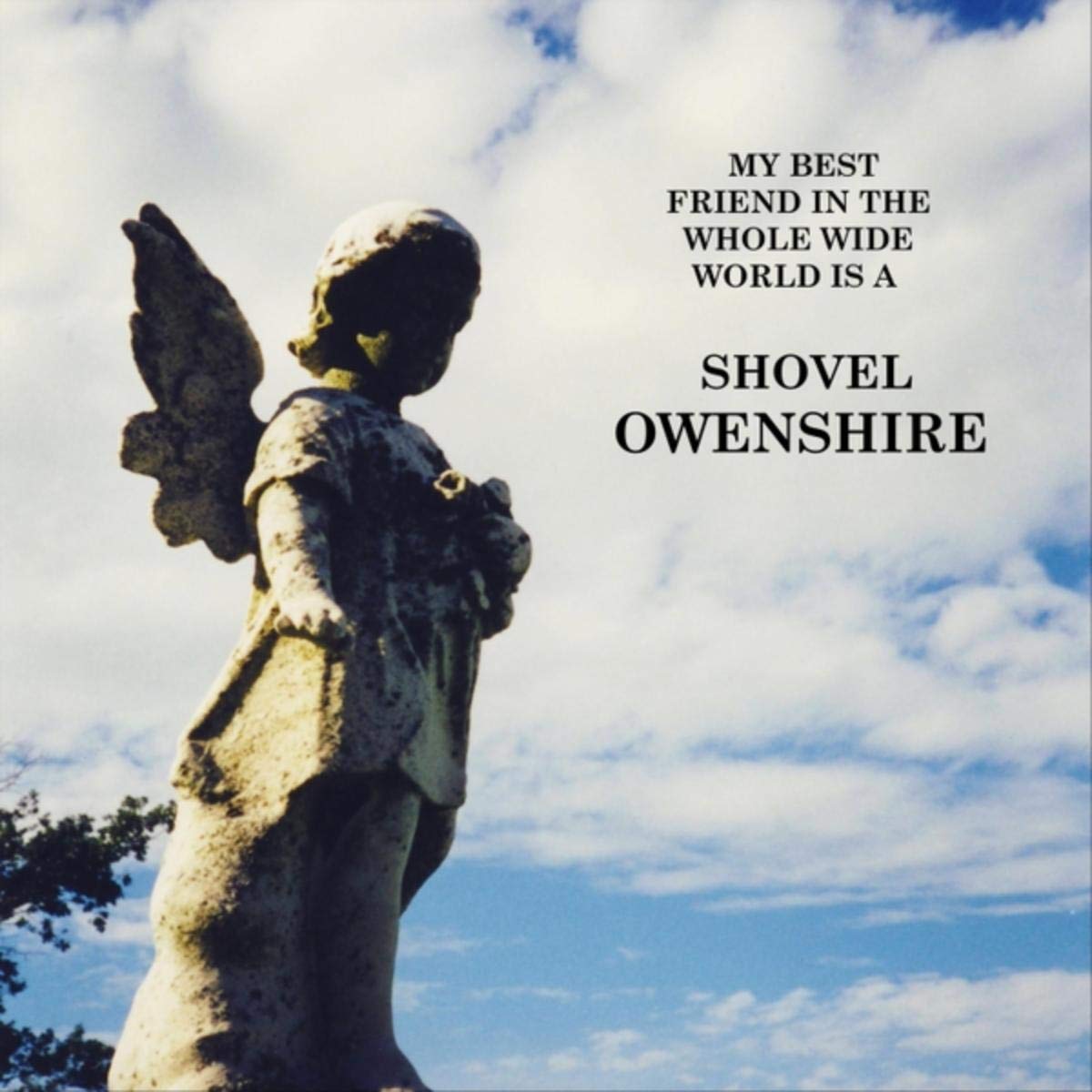 My Best Friend in the Whole Wide World Is a Shovel