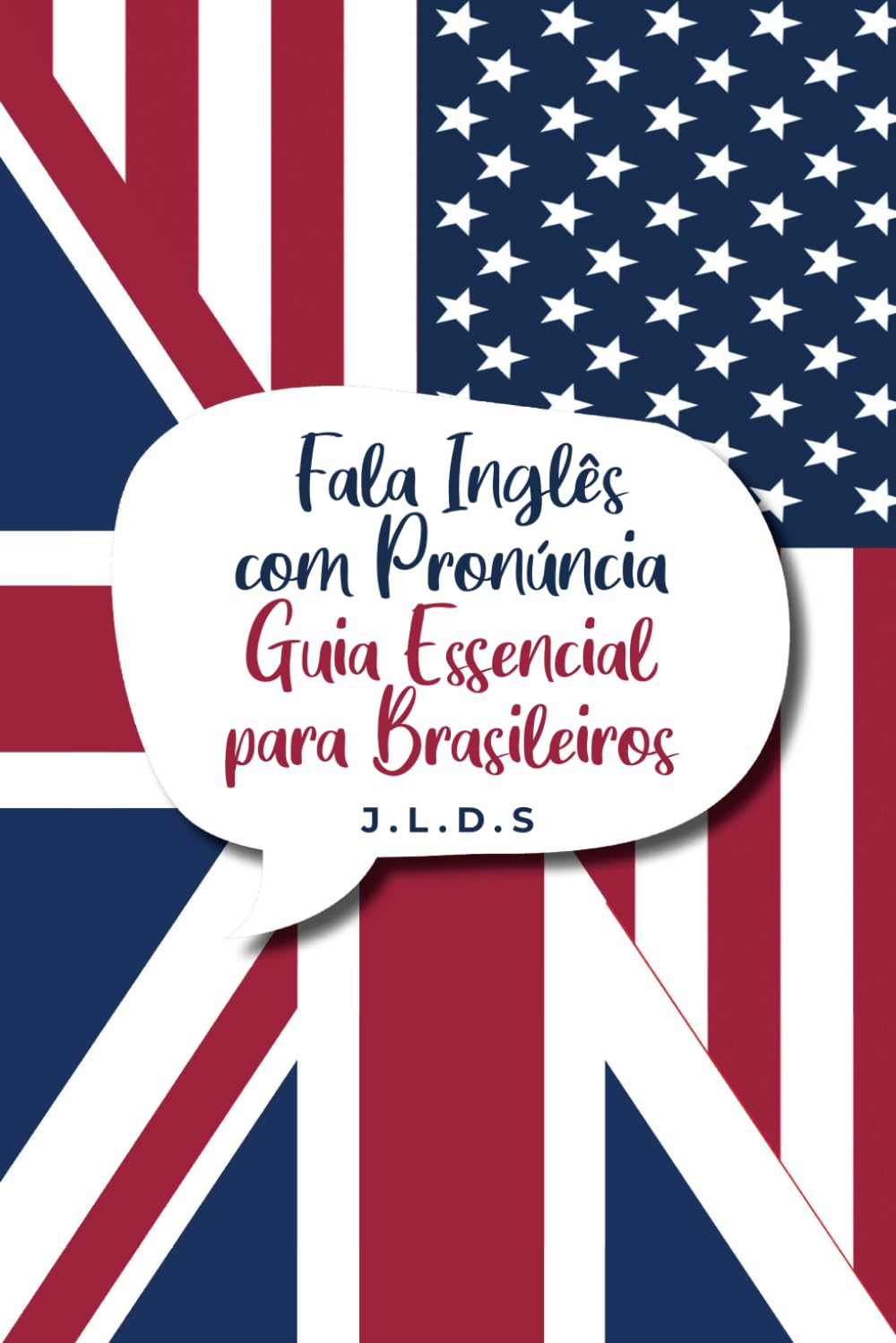 Fala Inglês com Pronúncia – Guia Prático para Falar com Confiança: Aprenda a falar inglês com clareza, naturalidade e pronúncia real – com foco no inglês falado do dia a dia