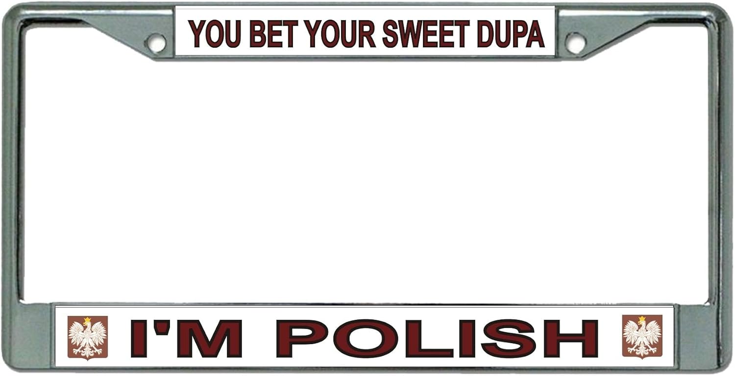 You Bet Your Sweet Dupa I'm Polish Chrome License Plate Frame