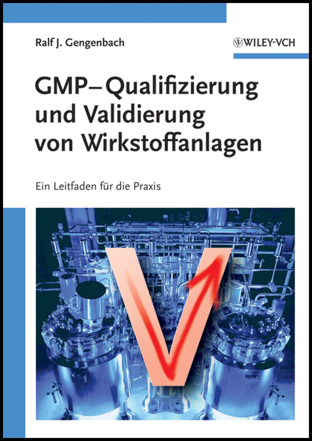 GMP-Qualifizierung und Validierung von Wirkstoffanlagen: Ein Leitfaden für die Praxis