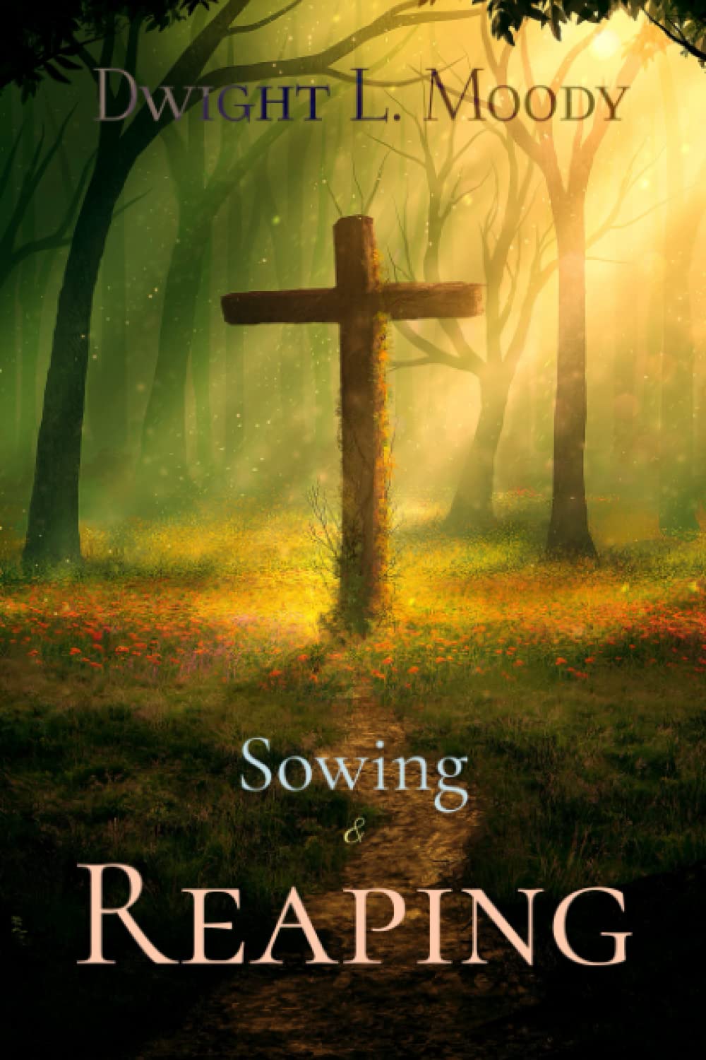 Dwight L. Moody Classics: Sowing and Reaping
