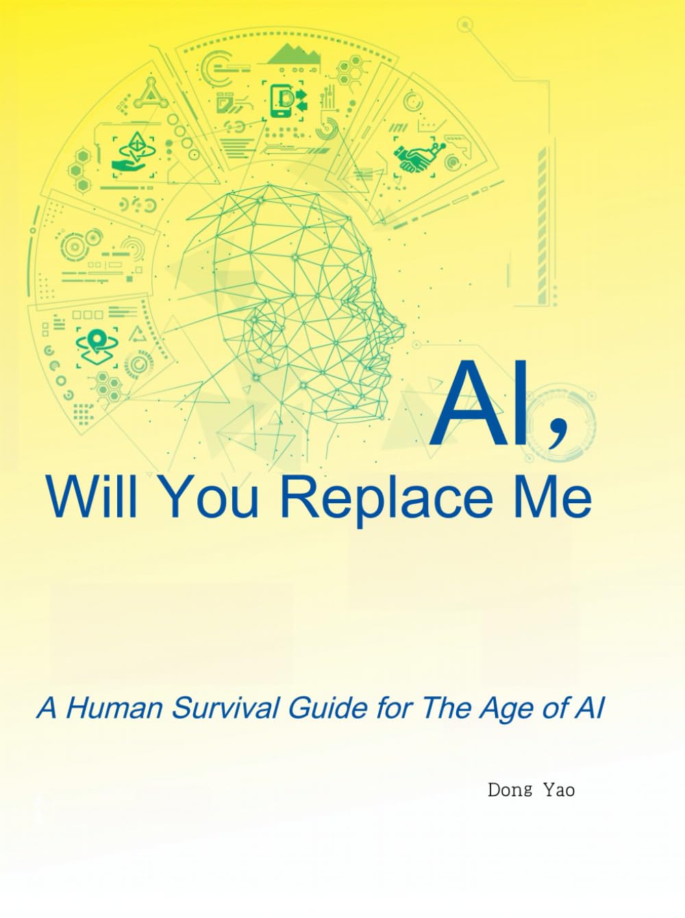 AI, Will You Replace Me?: A Human Survival Guide for The Age of AI