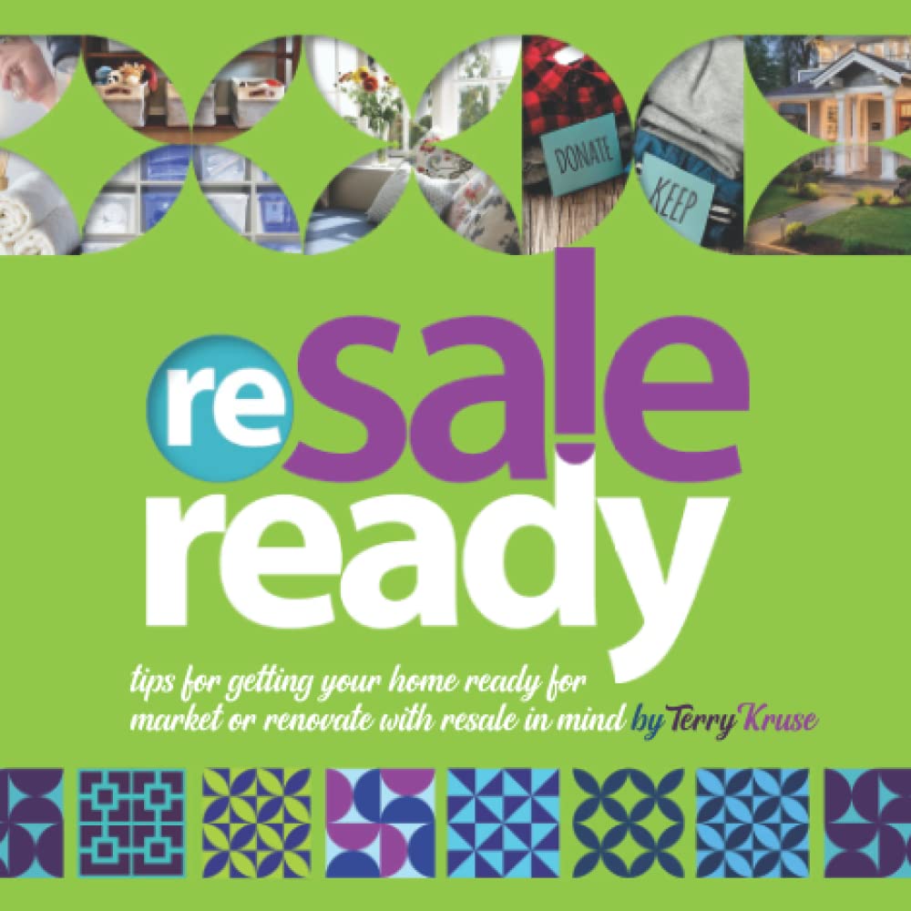 ReSale Ready Tips by Terry Kruse: Tips for getting your home ready for market or renovate with resale in mind by Terry Kruse
