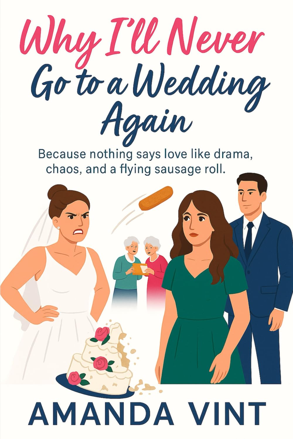 Why I'll Never Go to a Wedding Again: Book One in the hilarious ‘Why I’ll Never…’ romantic comedy novella series
