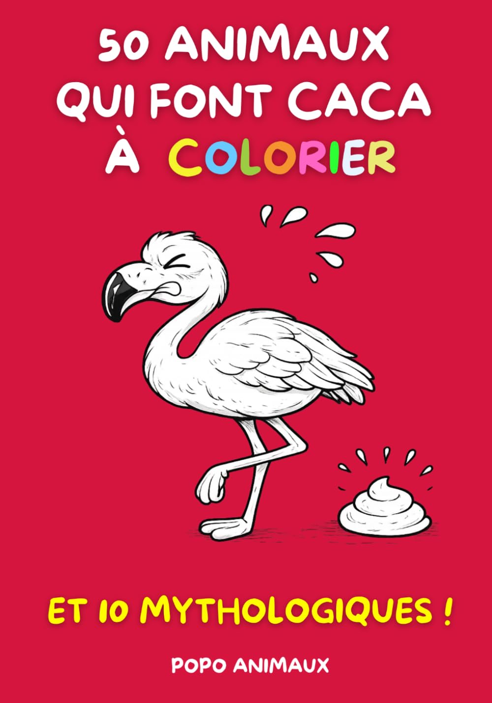 50 Animaux qui Font Caca à Colorier… Et 10 Mythologiques !: Un cadeau différent pour les enfants. Créativité, apprentissage et amusement