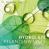 Hydrolate Pflanzenwässer, Die vergessene Dimension der Aromatherapie und Aromapflege [Perfect Paperback] Eliane Zimmermann