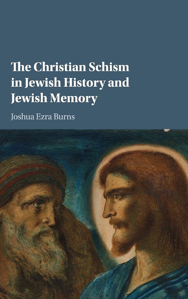 The Christian Schism in Jewish History and Jewish Memory by Joshua Ezra Burns