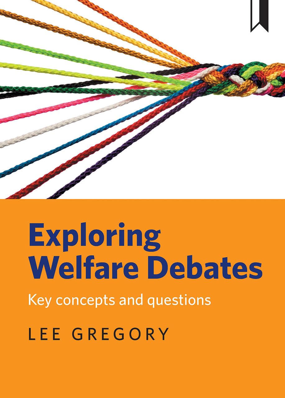 Exploring welfare debates: Key concepts and questions-Lee Gregor