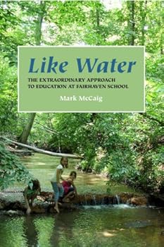 Paperback Like Water: The Extraordinary Approach to Education at Fairhaven School Book