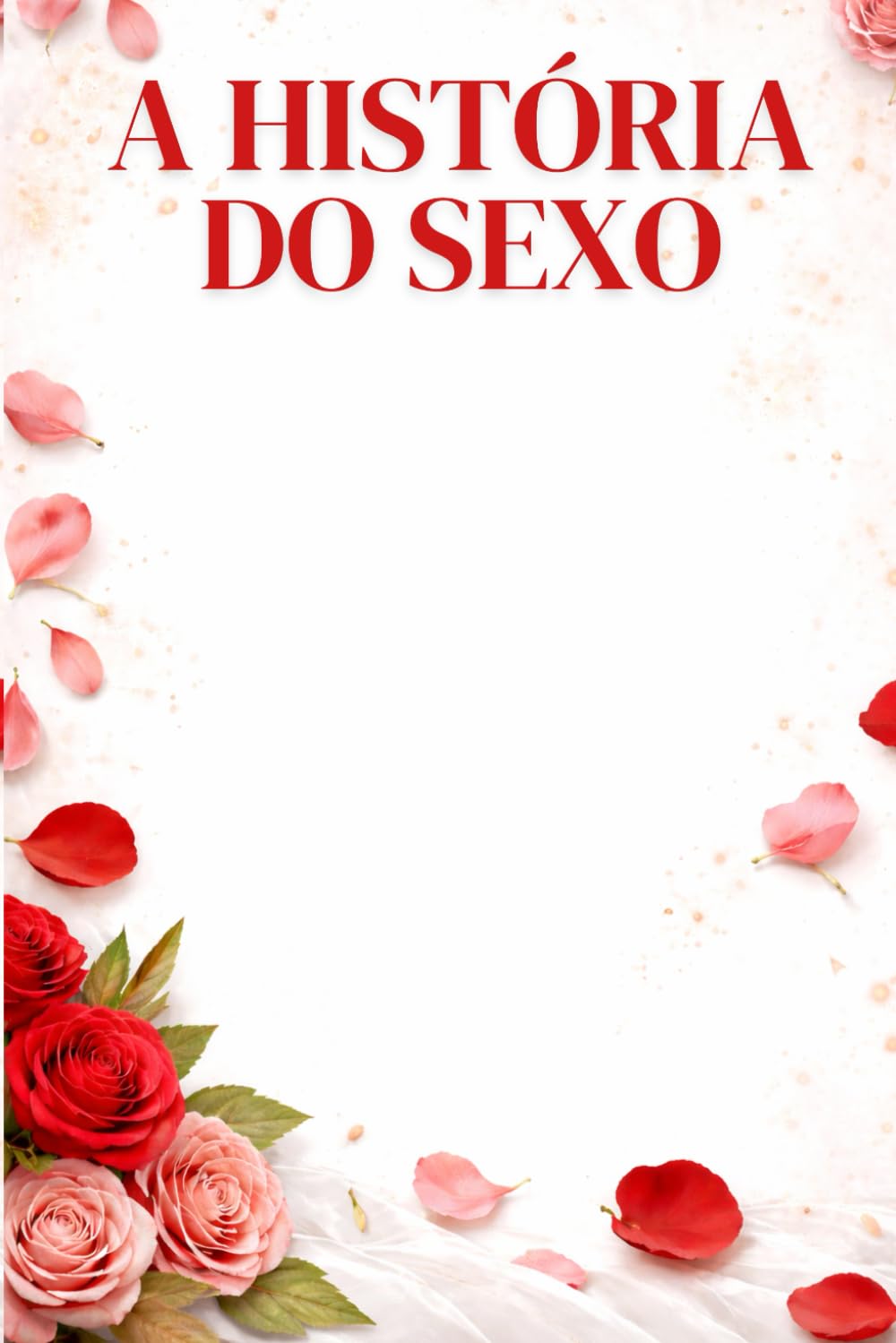 A HISTÓRIA DO SEXO: Desejos, tabus e práticas sexuais da Pré-história até os dias de hoje