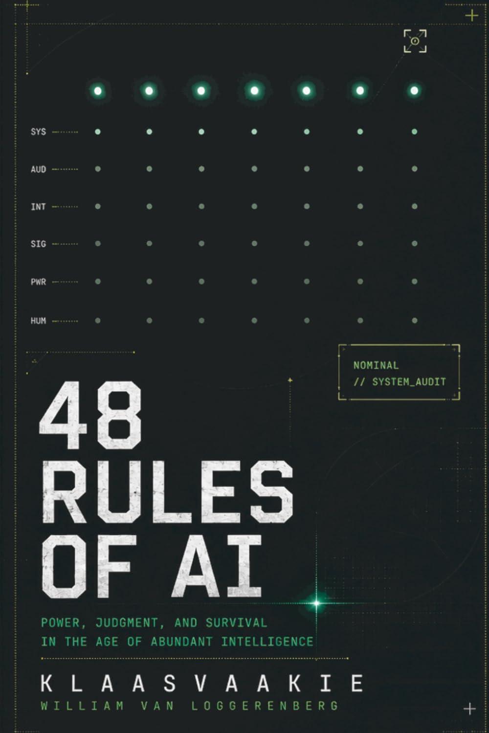 48 RULES OF AI: POWER, JUDGMENT, AND SURVIVAL IN THE AGE OF ABUNDANT INTELLIGENCE