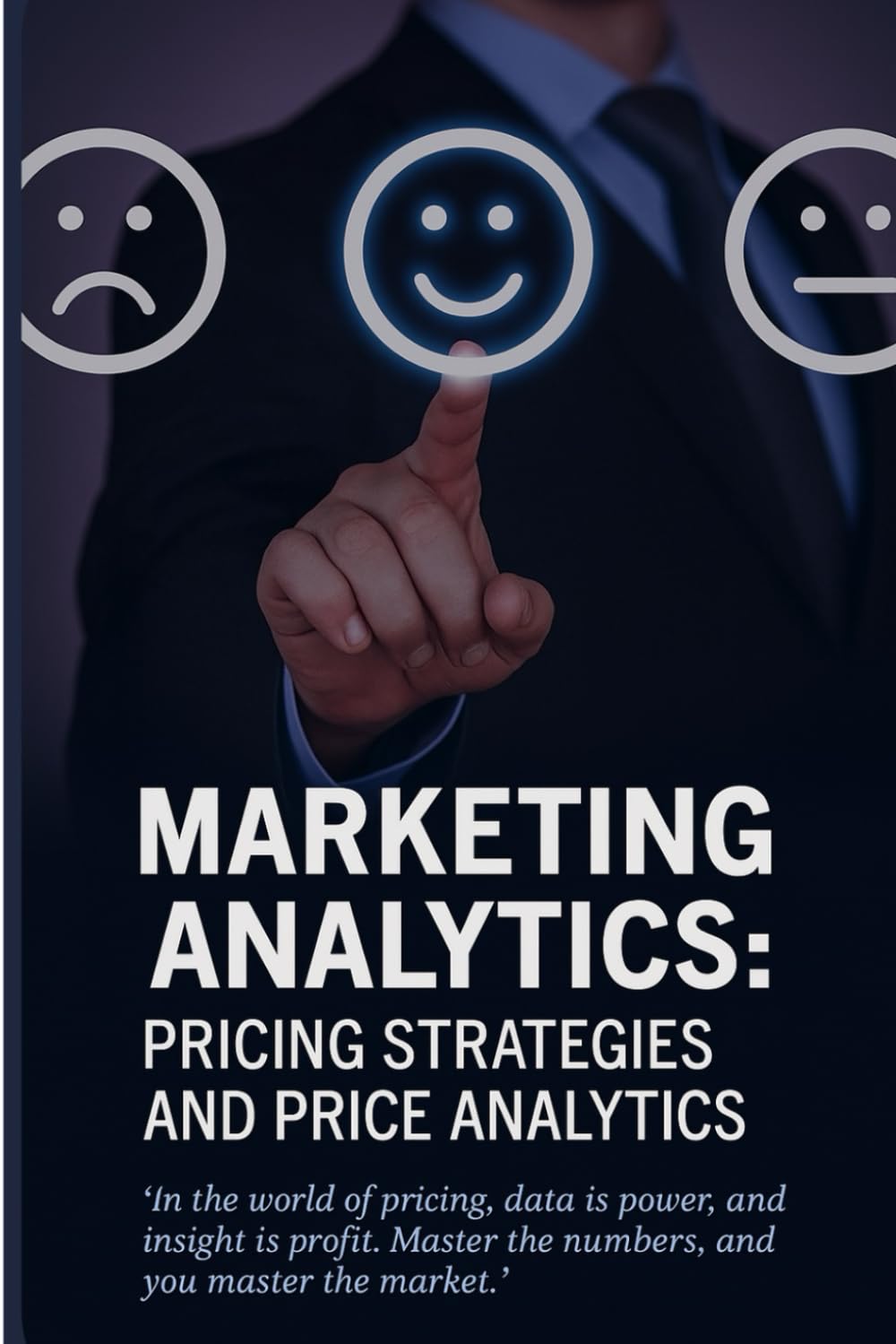 Marketing Analytics: Pricing Strategies and Price Analytics: Unlocking Profits with Data-Driven Pricing Strategies, Behavioral Insights, and Real-World Analytics for Smarter Marketing Decisions