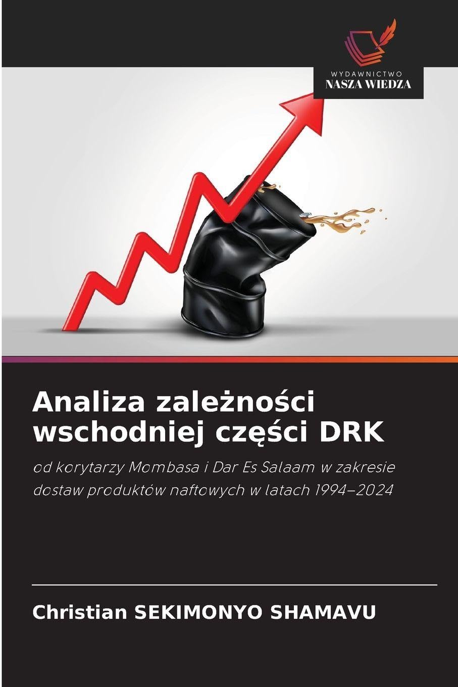 Analiza zależności wschodniej części DRK: od korytarzy Mombasa i Dar Es Salaam w zakresie dostaw produktów naftowych w latach 1994-2024