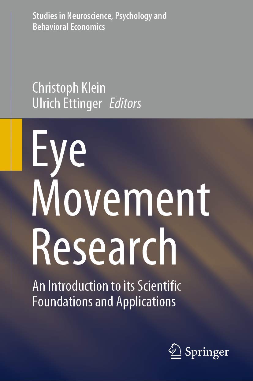 Eye Movement Research: An Introduction to its Scientific Foundations and Applications (Studies in Neuroscience, Psychology and Behavioral Economics)