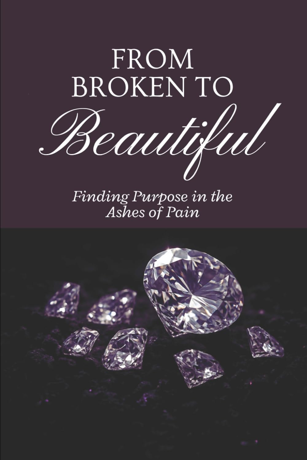 From Broken to Beautiful: Rising from ashes into Purpose