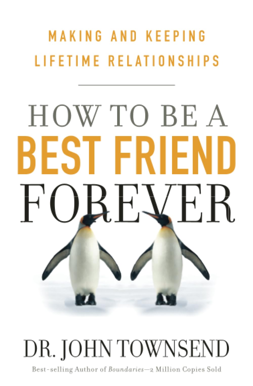 How to be a Best Friend Forever: Making and Keeping Lifetime Relationships