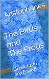 The Birds and The Frogs: The Greek Text with a Translation for Readers of Latin