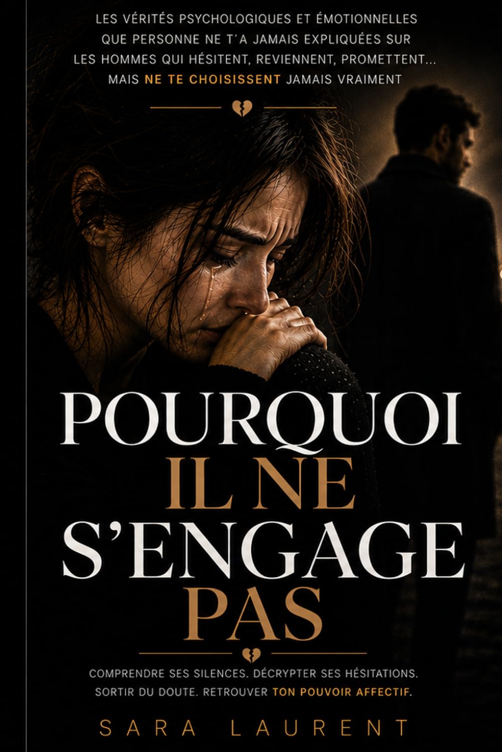 Pourquoi il ne s’engage pas: Les vérités psychologiques et émotionnelles que personne ne t’a jamais expliquées sur les hommes qui hésitent, ... mais ne te choisissent jamais vraiment