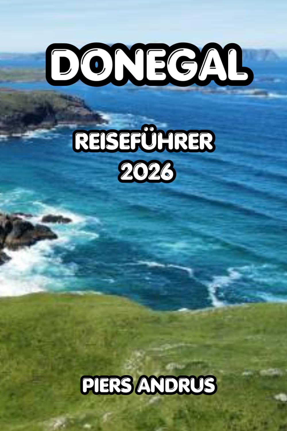 Donegal Reiseführer 2026: Entdecken Sie Donegals wilde Atlantikküste, lokale Küche, landschaftlich reizvolle Fahrten und wichtige Reisetipps für ein unvergessliches irisches Abenteuer